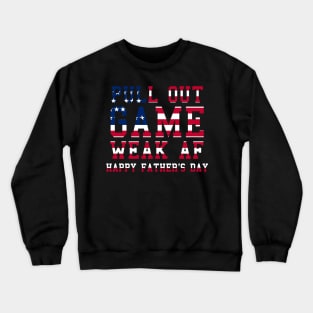 Pull Out Game Weak AF Happy Father's Day Daddy Crewneck Sweatshirt